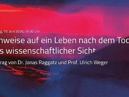 Hinweise auf ein Leben nach dem Tod aus wissenschaftlicher Sicht