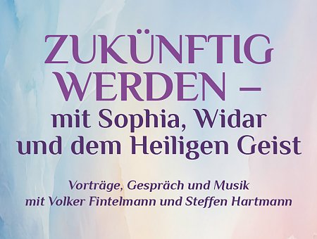 Zukünftig werden - mit Sophia, Widar und dem heiligen Geist